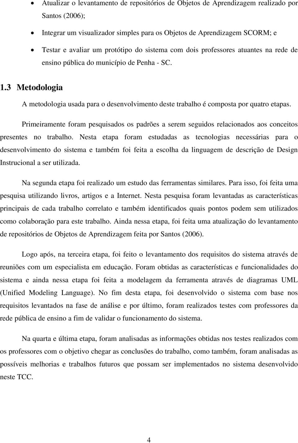 3 Metodologia A metodologia usada para o desenvolvimento deste trabalho é composta por quatro etapas.