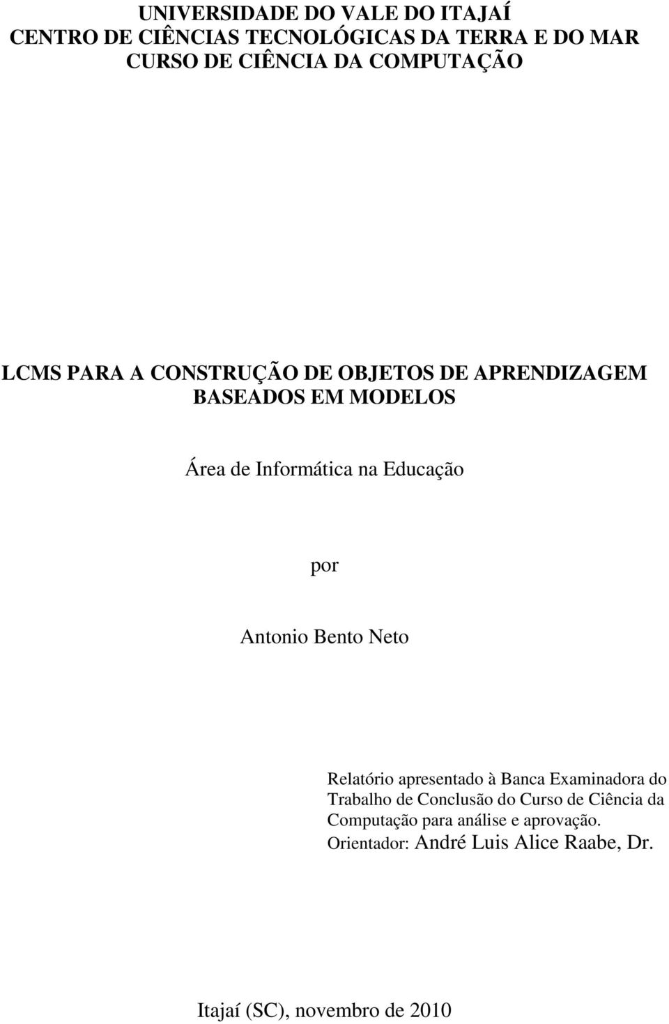Educação por Antonio Bento Neto Relatório apresentado à Banca Examinadora do Trabalho de Conclusão do Curso
