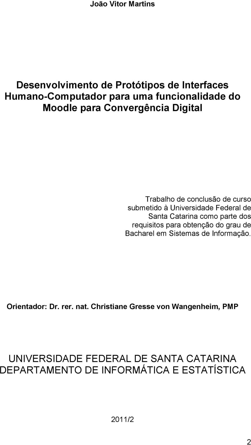 parte dos requisitos para obtenção do grau de Bacharel em Sistemas de Informação. Orientador: Dr. rer. nat.
