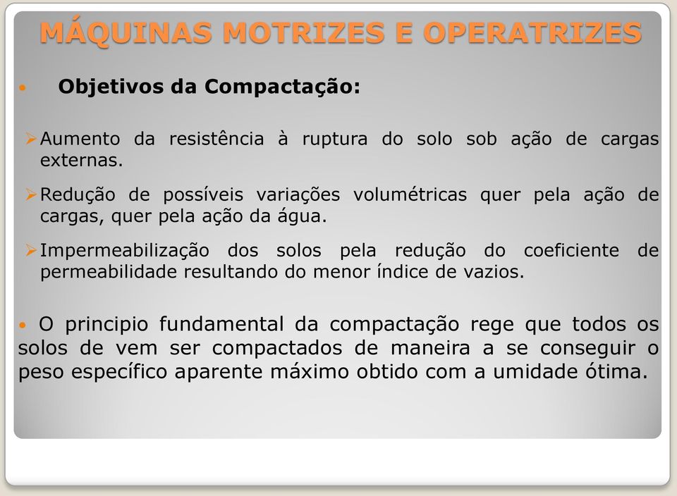 Impermeabilização dos solos pela redução do coeficiente de permeabilidade resultando do menor índice de vazios.