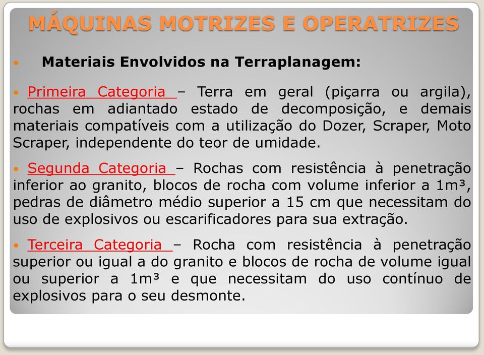 Segunda Categoria Rochas com resistência à penetração inferior ao granito, blocos de rocha com volume inferior a 1m³, pedras de diâmetro médio superior a 15 cm que necessitam do