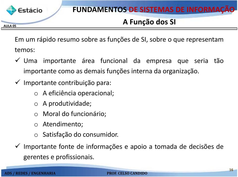 Importante contribuição para: o A eficiência operacional; o A produtividade; o Moral do funcionário; o