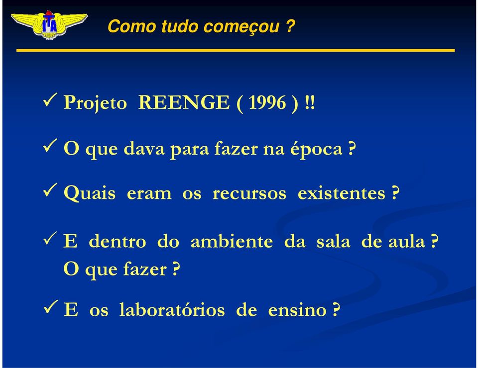 Quais eram os recursos existentes?