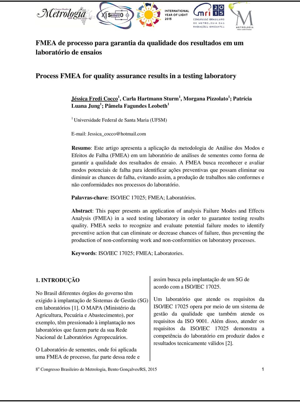 com Resumo: Este artigo apresenta a aplicação da metodologia de Análise dos Modos e Efeitos de Falha (FMEA) em um laboratório de análises de sementes como forma de garantir a qualidade dos resultados