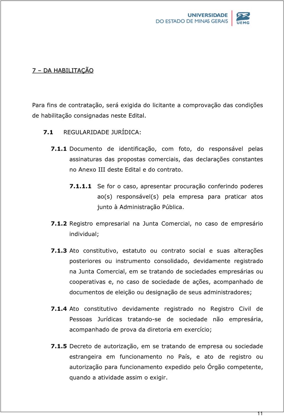 7.1.2 Registro empresarial na Junta Comercial, no caso de empresário individual; 7.1.3 Ato constitutivo, estatuto ou contrato social e suas alterações posteriores ou instrumento consolidado,