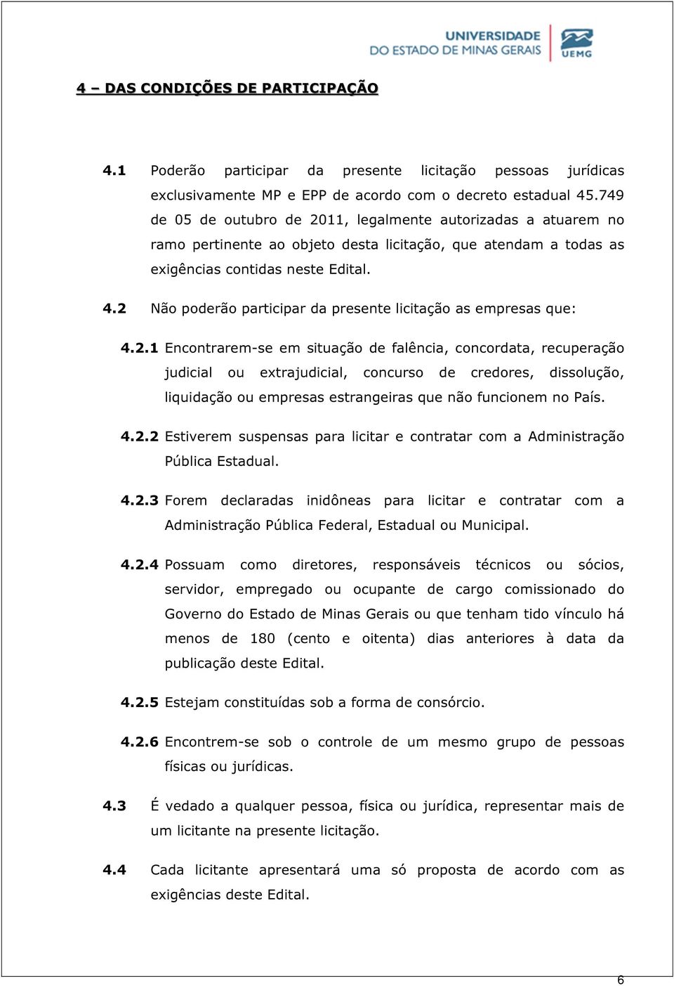 2 Não poderão participar da presente licitação as empresas que: 4.2.1 Encontrarem-se em situação de falência, concordata, recuperação judicial ou extrajudicial, concurso de credores, dissolução, liquidação ou empresas estrangeiras que não funcionem no País.