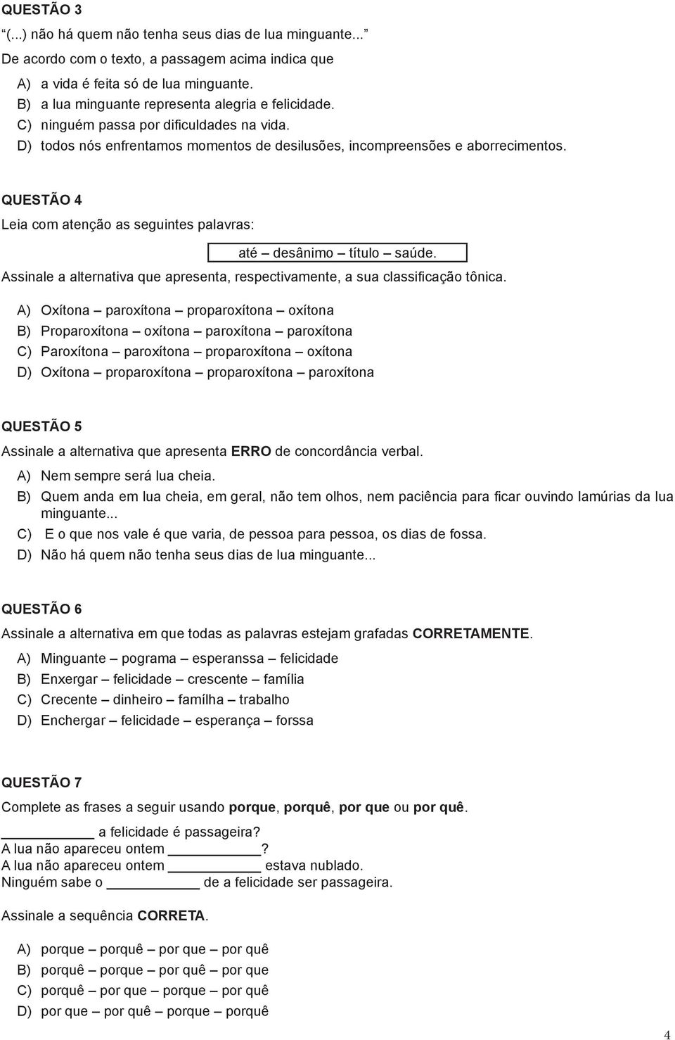 QUESTÃO 4 Leia com atenção as seguintes palavras: até desânimo título saúde. Assinale a alternativa que apresenta, respectivamente, a sua classificação tônica.