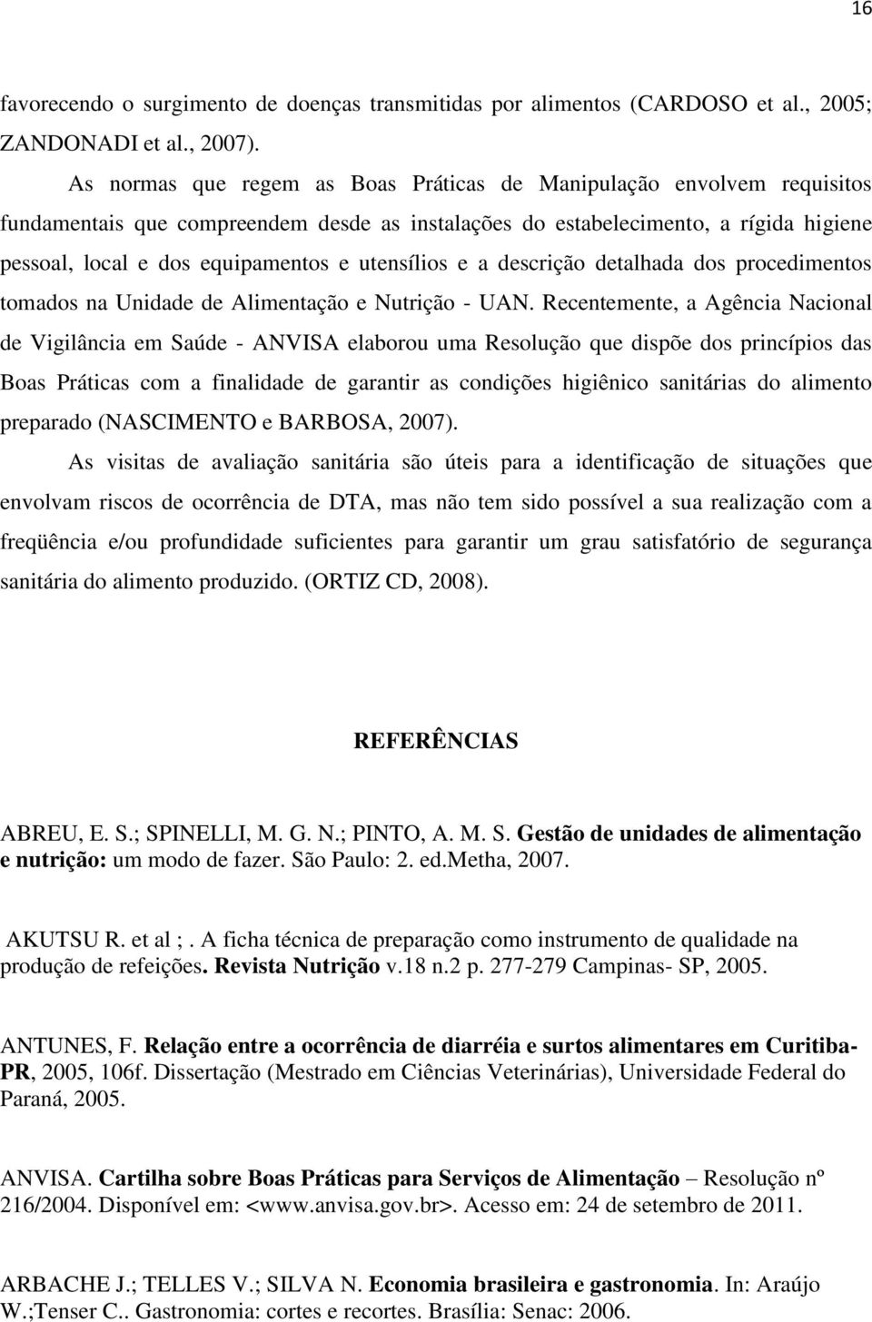 utensílios e a descrição detalhada dos procedimentos tomados na Unidade de Alimentação e Nutrição - UAN.