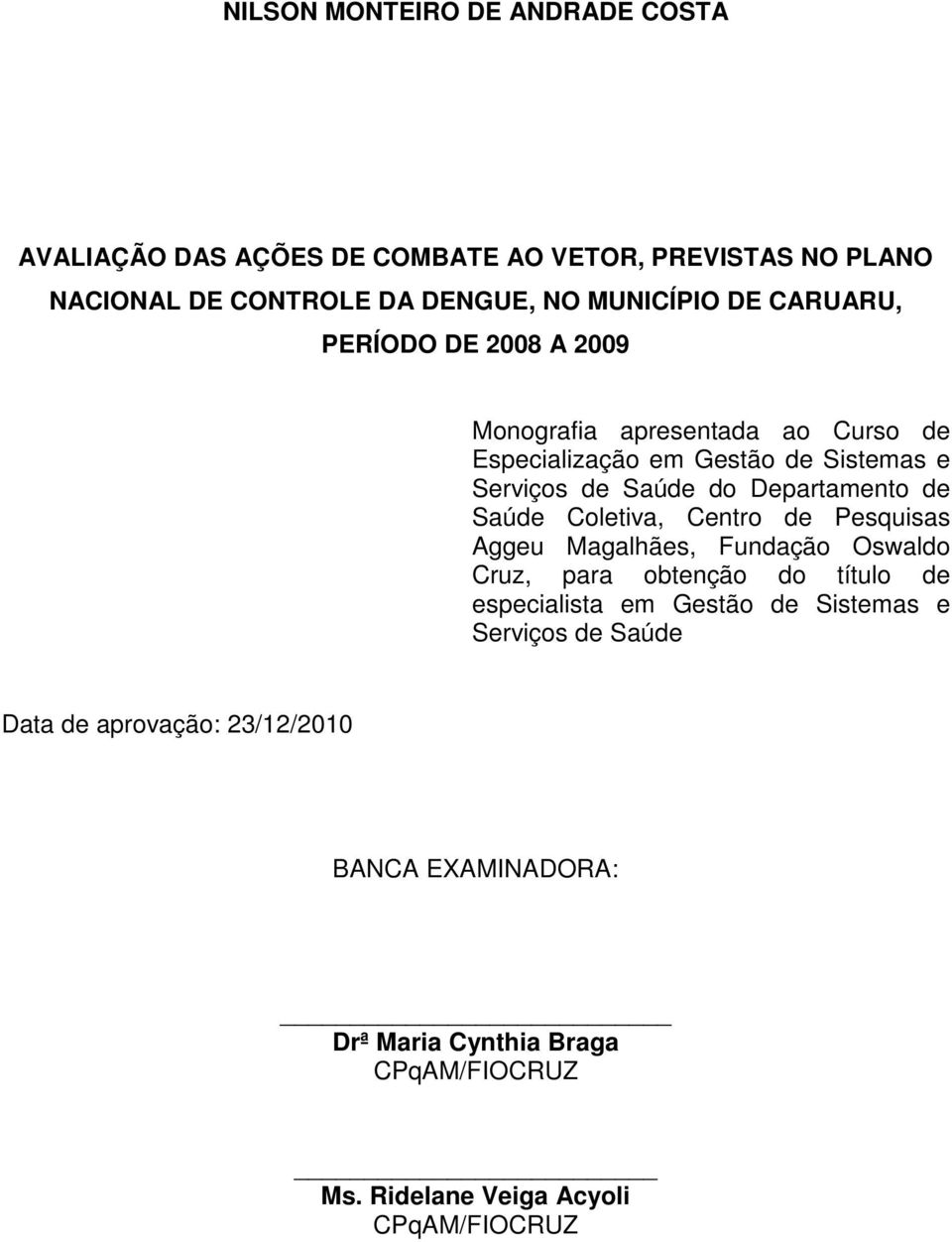 Saúde Coletiva, Centro de Pesquisas Aggeu Magalhães, Fundação Oswaldo Cruz, para obtenção do título de especialista em Gestão de Sistemas e