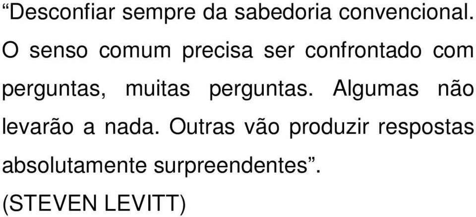 muitas perguntas. Algumas não levarão a nada.