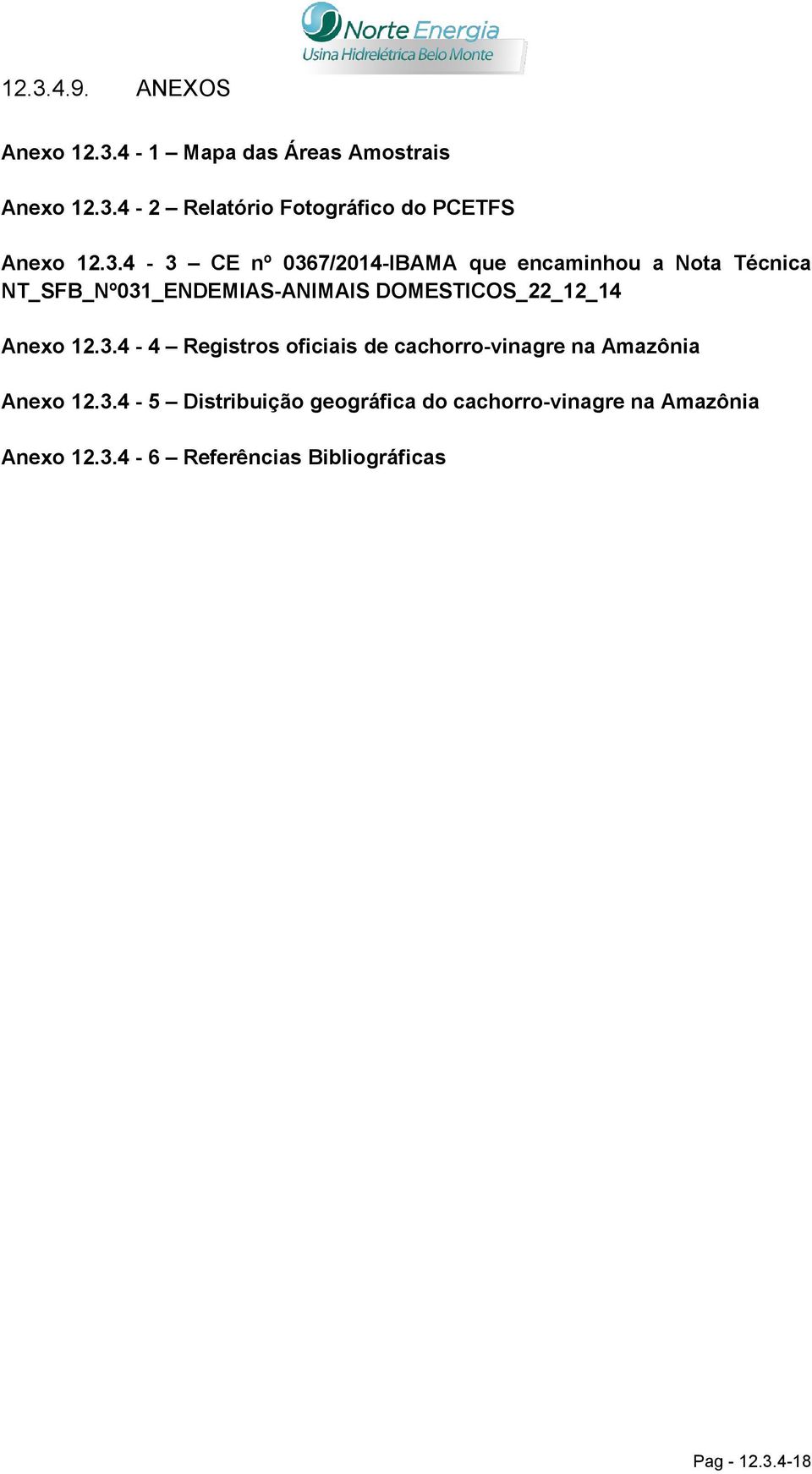 DOMESTICOS_22_12_14 Anexo 12.3.4-4 Registros oficiais de cachorro-vinagre na Amazônia Anexo 12.3.4-5 Distribuição geográfica do cachorro-vinagre na Amazônia Anexo 12.