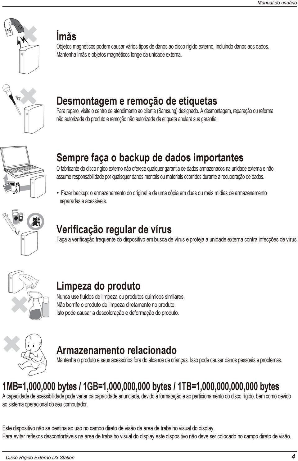 A desmontagem, reparação ou reforma não autorizada do produto e remoção não autorizada da etiqueta anulará sua garantia.