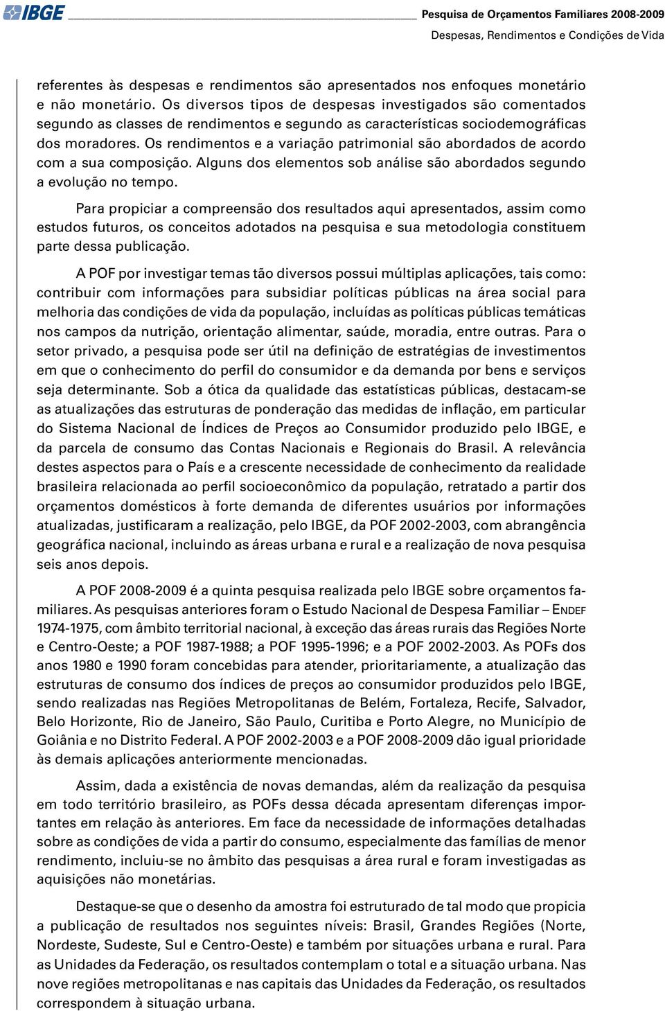 Os rendimentos e vrição ptrimonil são borddos de cordo com su composição. Alguns dos elementos sob nálise são borddos segundo evolução no tempo.