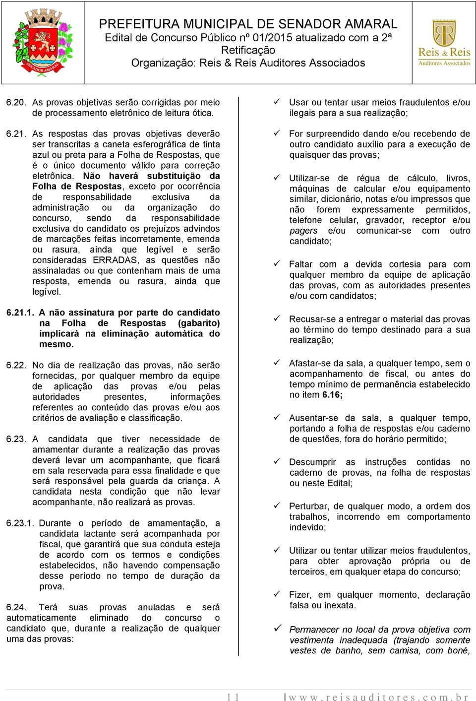 Não haverá substituição da Folha de Respostas, exceto por ocorrência de responsabilidade exclusiva da administração ou da organização do concurso, sendo da responsabilidade exclusiva do candidato os