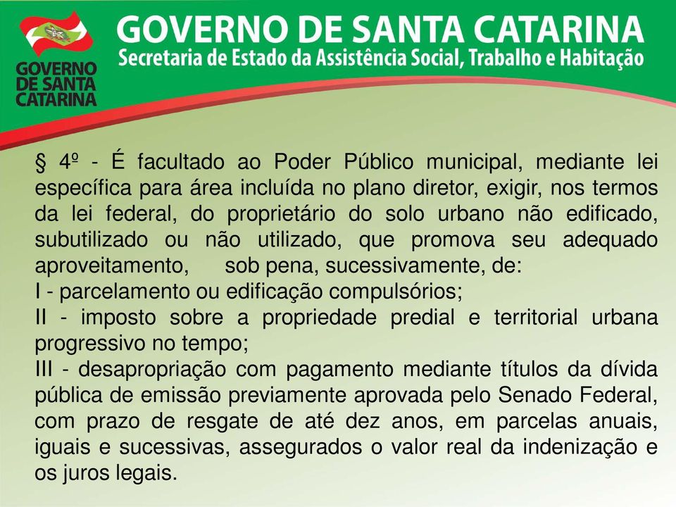 II - imposto sobre a propriedade predial e territorial urbana progressivo no tempo; III - desapropriação com pagamento mediante títulos da dívida pública de emissão