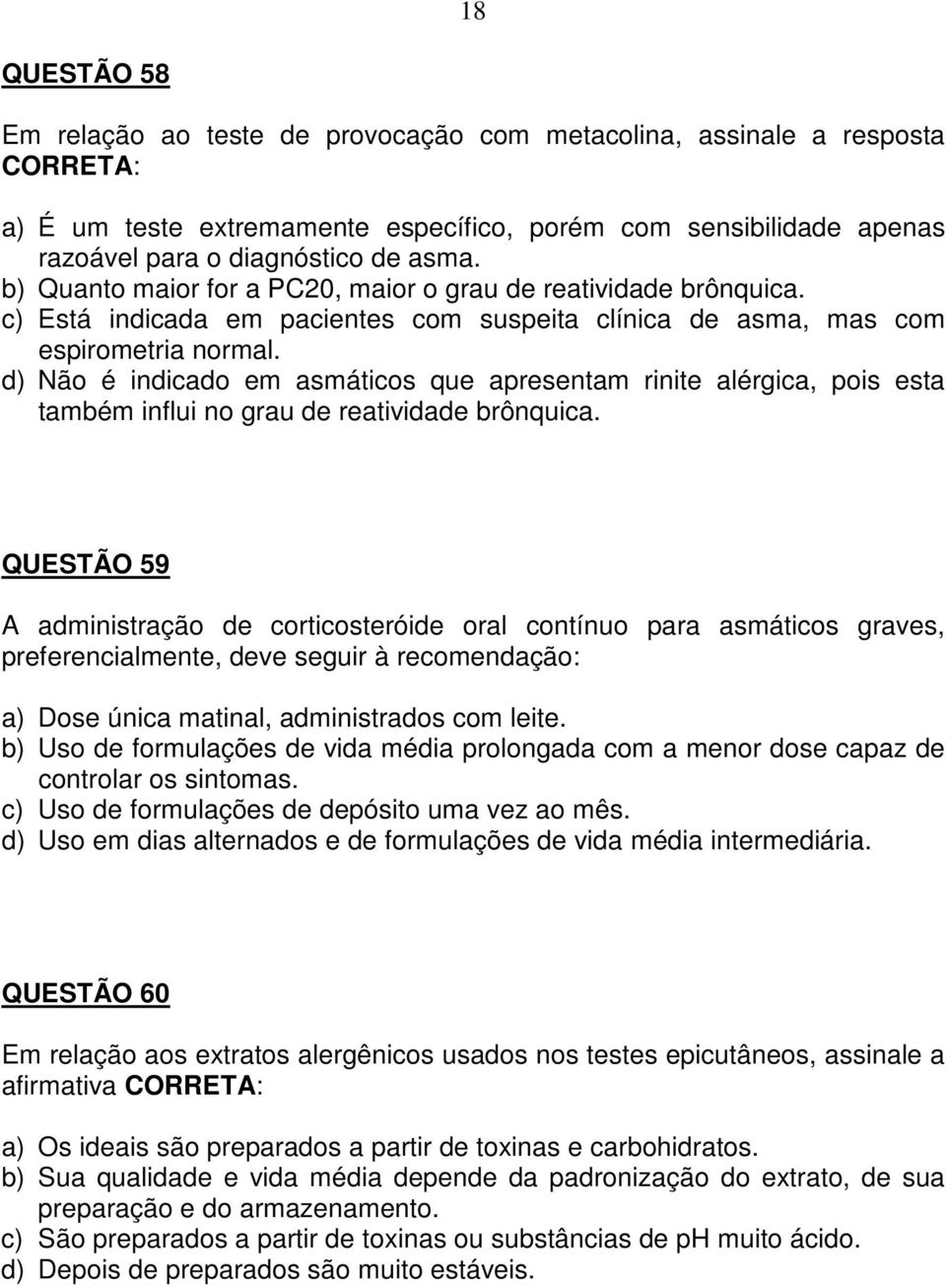 d) Não é indicado em asmáticos que apresentam rinite alérgica, pois esta também influi no grau de reatividade brônquica.