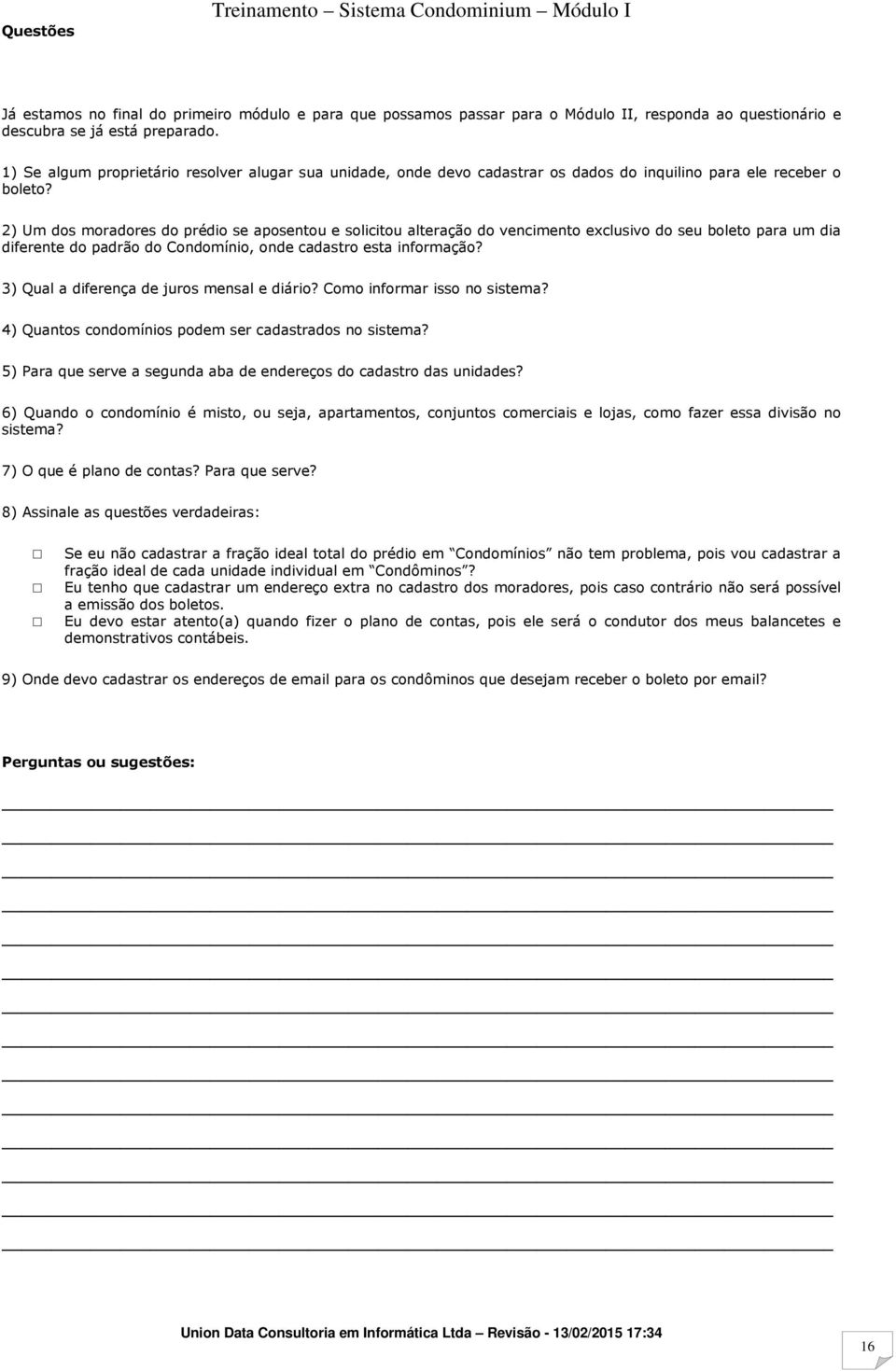 2) Um dos moradores do prédio se aposentou e solicitou alteração do vencimento exclusivo do seu boleto para um dia diferente do padrão do Condomínio, onde cadastro esta informação?