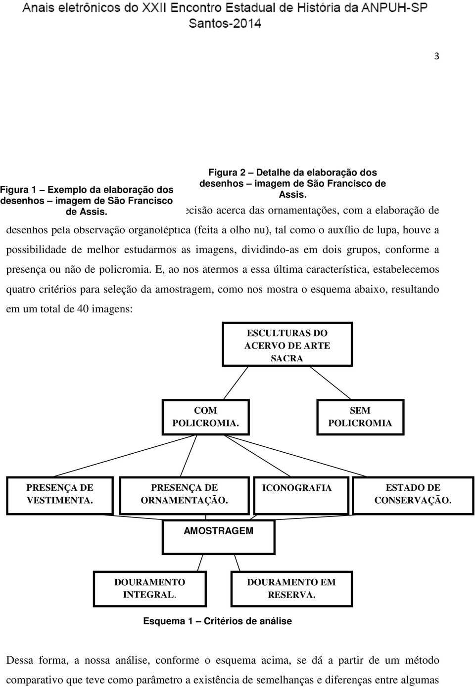 melhor estudarmos as imagens, dividindo-as em dois grupos, conforme a presença ou não de policromia.