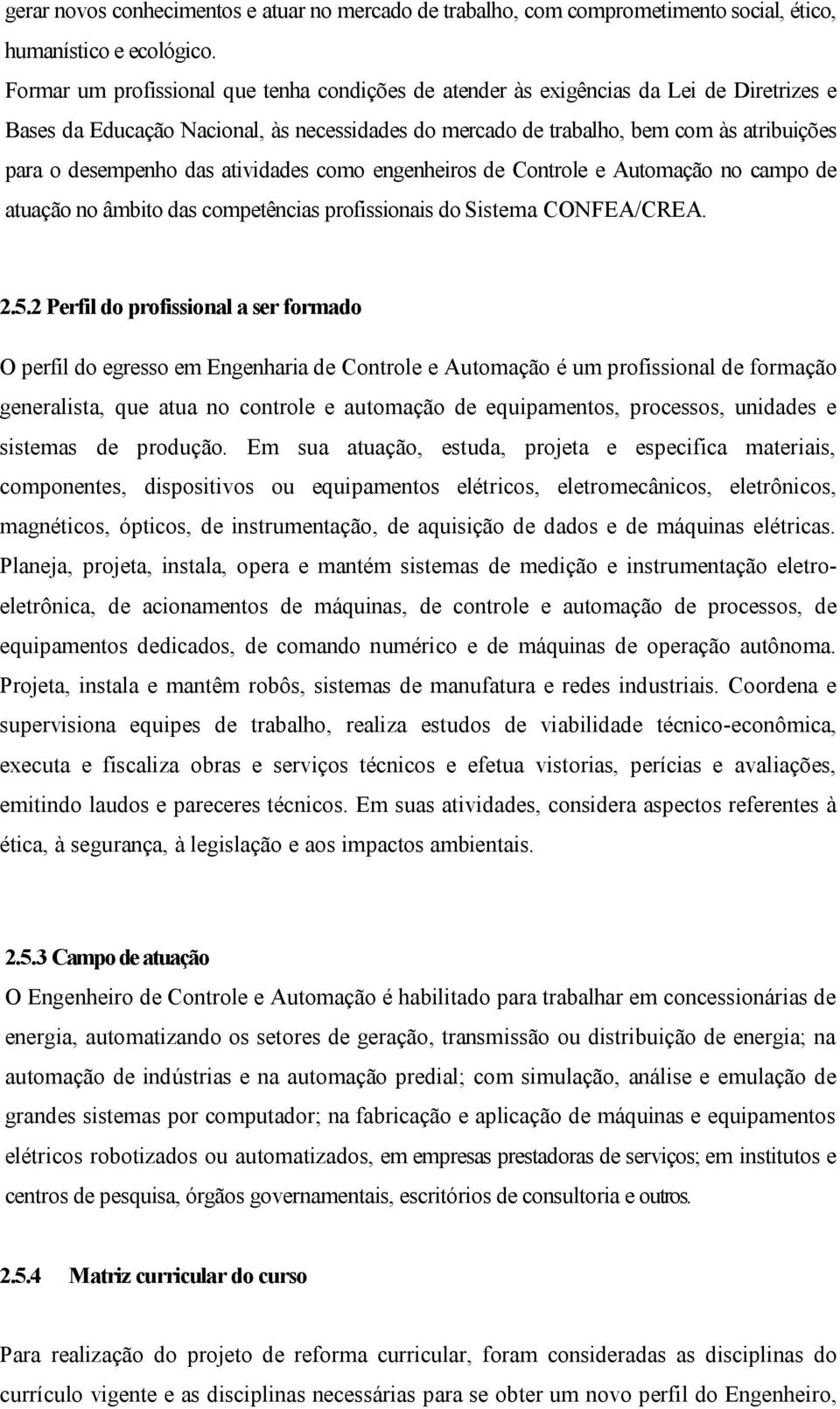 das atividades como engenheiros de Controle e Automação no campo de atuação no âmbito das competências profissionais do Sistema CONFEA/CREA. 2.5.