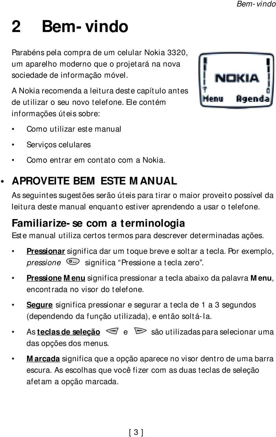 APROVEITE BEM ESTE MANUAL As seguintes sugestões serão úteis para tirar o maior proveito possível da leitura deste manual enquanto estiver aprendendo a usar o telefone.