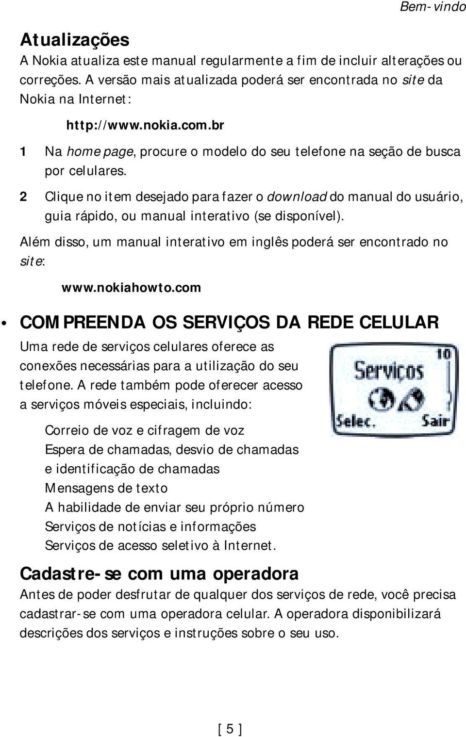 2 Clique no item desejado para fazer o download do manual do usuário, guia rápido, ou manual interativo (se disponível). Além disso, um manual interativo em inglês poderá ser encontrado no site: www.