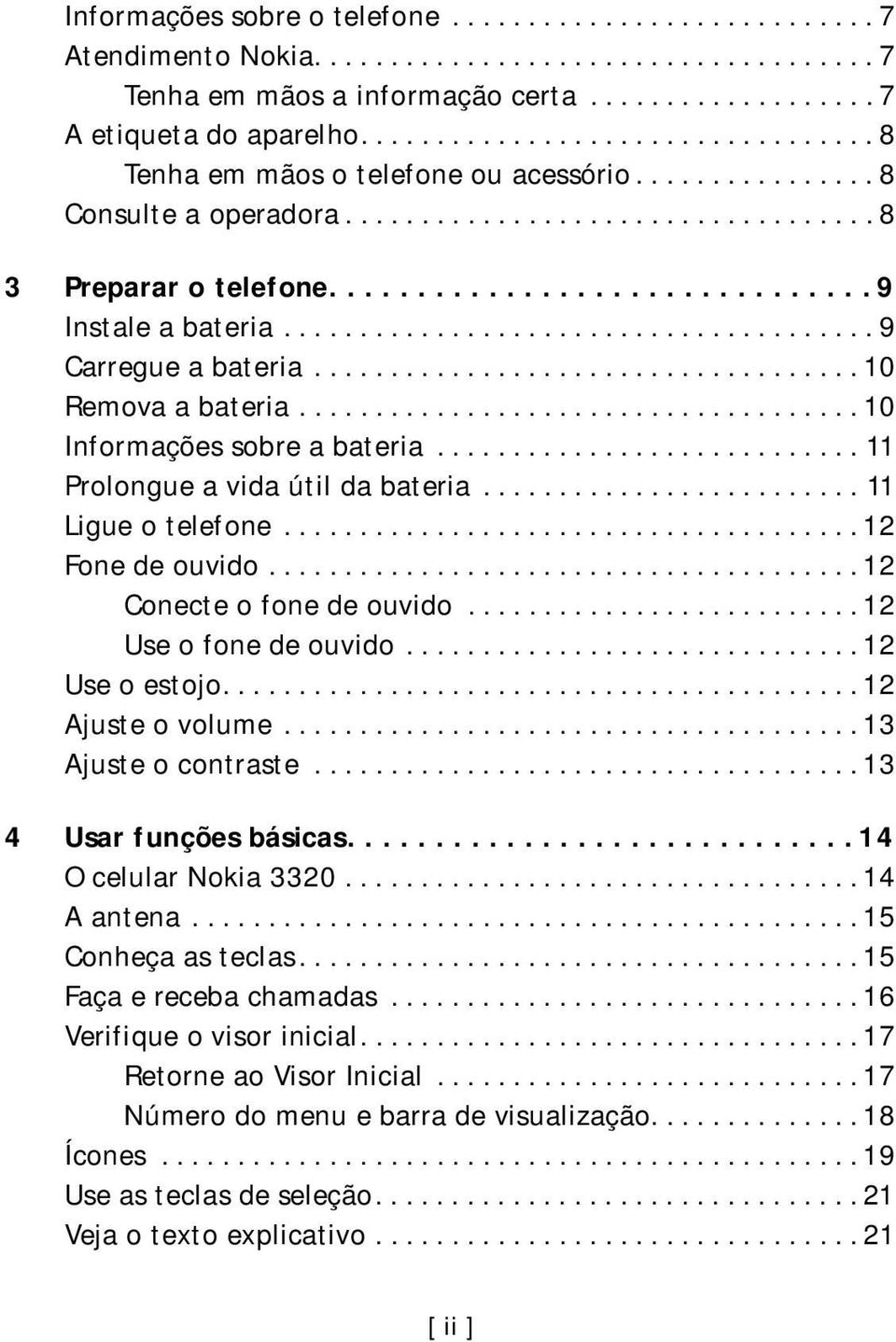 ...................................... 9 Carregue a bateria.................................... 10 Remova a bateria..................................... 10 Informações sobre a bateria.