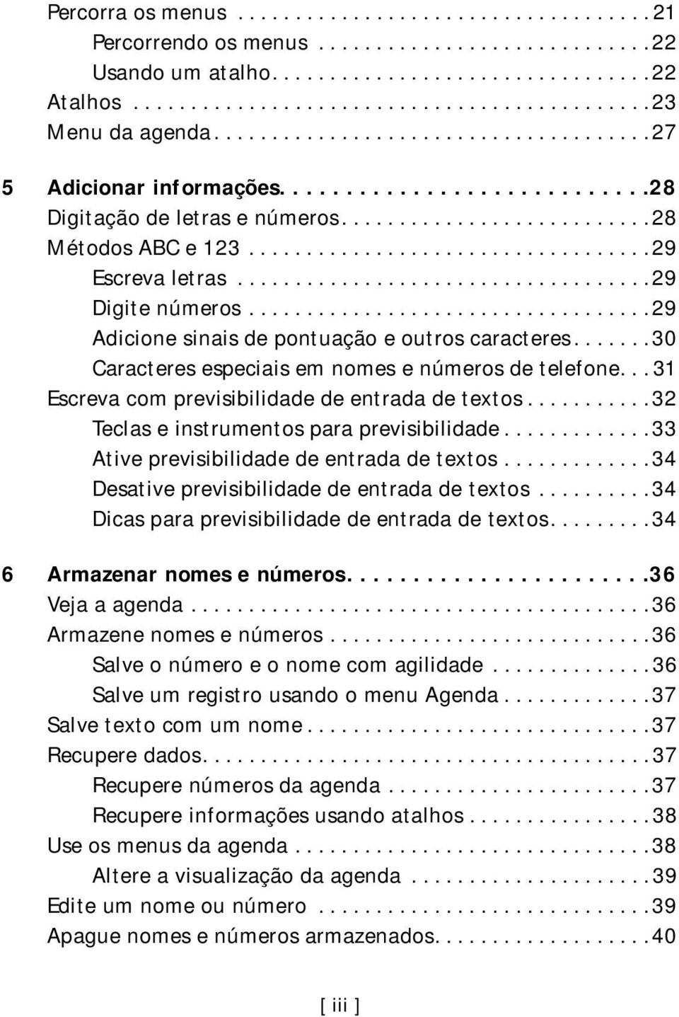 ................................... 29 Digite números................................... 29 Adicione sinais de pontuação e outros caracteres....... 30 Caracteres especiais em nomes e números de telefone.