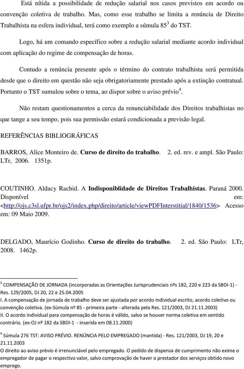 Logo, há um comando específico sobre a redução salarial mediante acordo individual com aplicação do regime de compensação de horas.