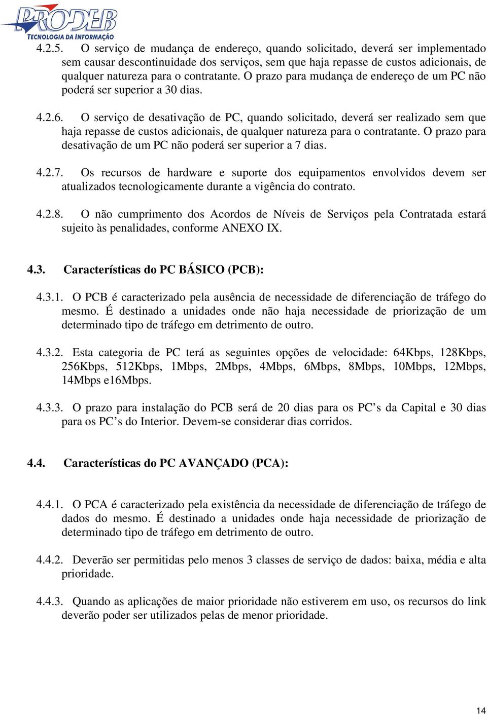 contratante. O prazo para mudança de endereço de um PC não poderá ser superior a 30 dias. 4.2.6.