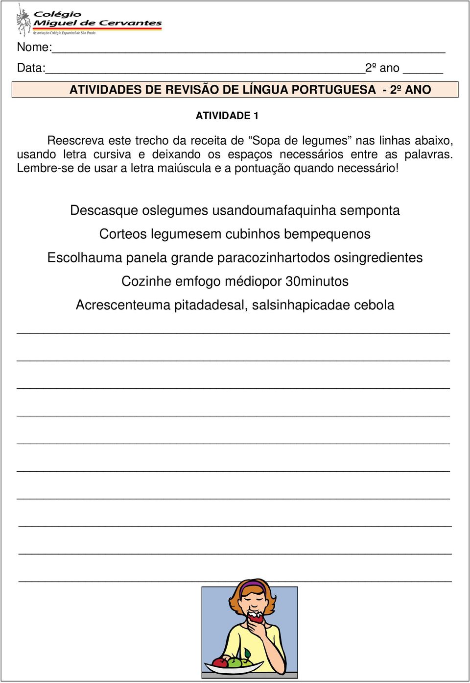 Lembre-se de usar a letra maiúscula e a pontuação quando necessário!