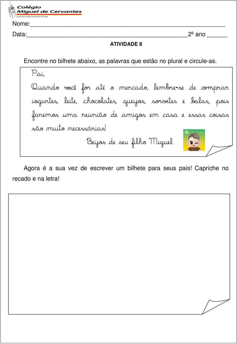 sorve vetes e balas, pois faremos uma reunião de amigos em casa e essas coisas são muito necessárias!