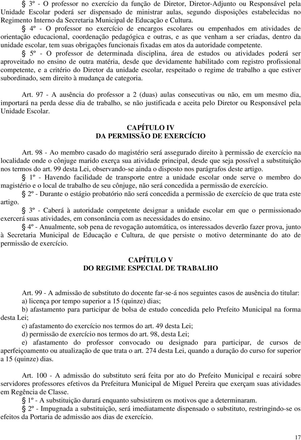 4º - O professor no exercício de encargos escolares ou empenhados em atividades de orientação educacional, coordenação pedagógica e outras, e as que venham a ser criadas, dentro da unidade escolar,