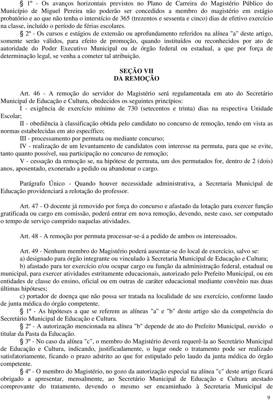 2º - Os cursos e estágios de extensão ou aprofundamento referidos na alínea "a" deste artigo, somente serão válidos, para efeito de promoção, quando instituídos ou reconhecidos por ato de autoridade