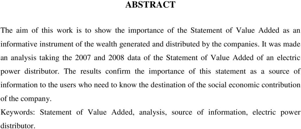 It was made an analysis taking the 2007 and 2008 data of the Statement of Value Added of an electric power distributor.