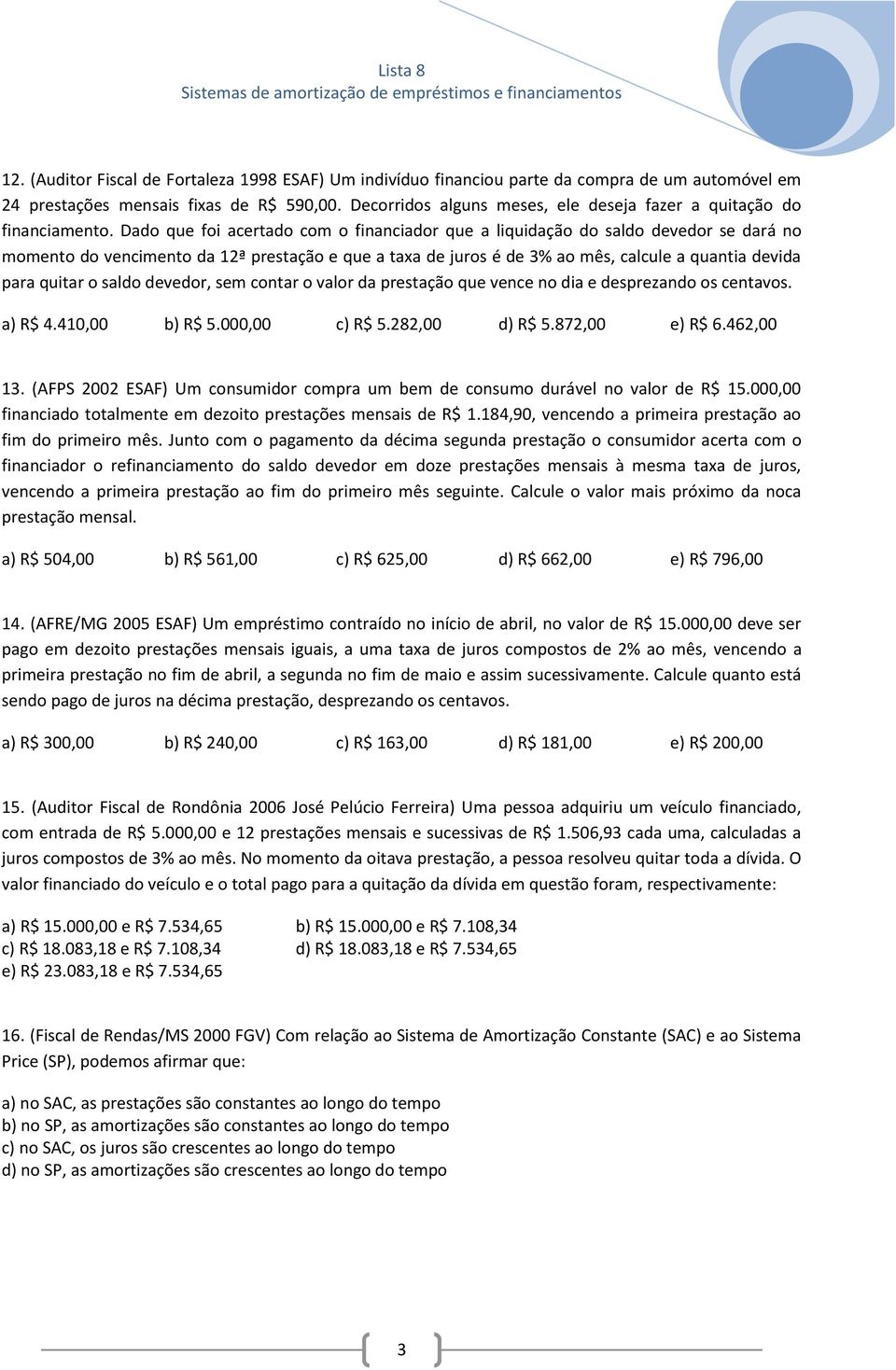 Dado que foi acertado com o financiador que a liquidação do saldo devedor se dará no momento do vencimento da 12ª prestação e que a taxa de juros é de 3% ao mês, calcule a quantia devida para quitar