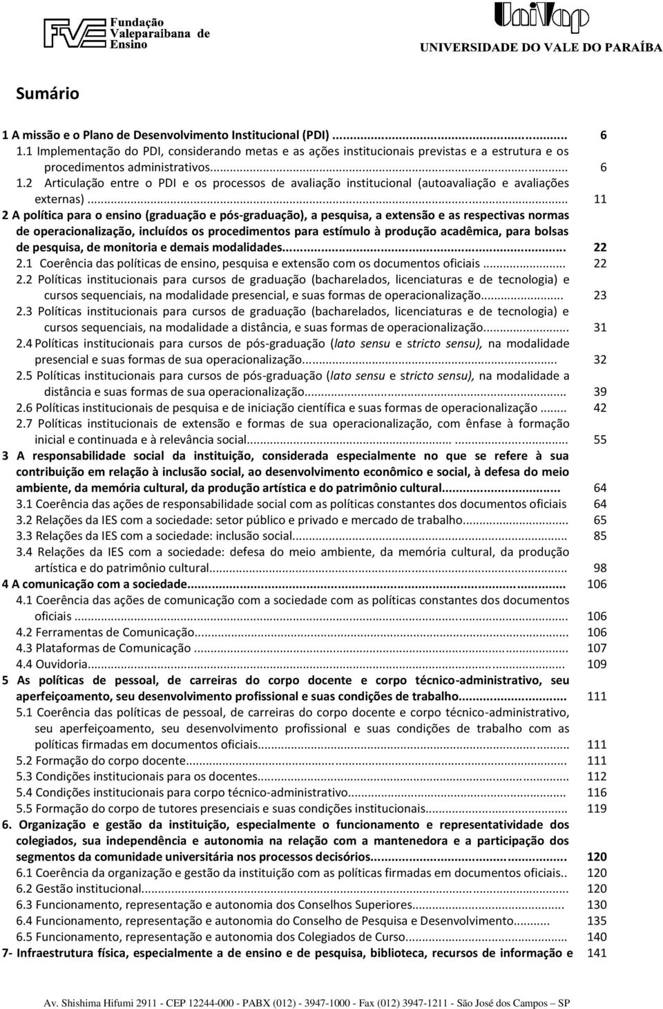 2 Articulação entre o PDI e os processos de avaliação institucional (autoavaliação e avaliações externas).