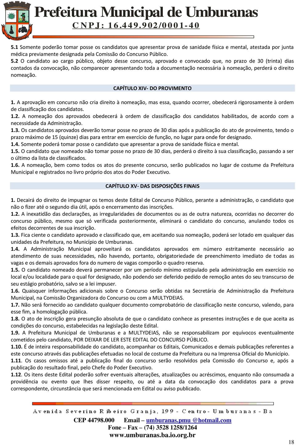 nomeação, perderá o direito nomeação. CAPÍTULO XIV- DO PROVIMENTO 1.