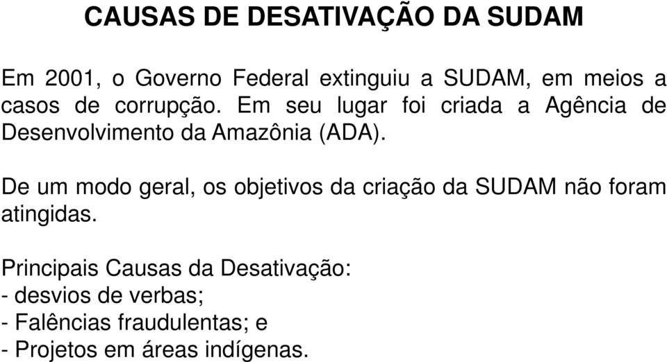 De um modo geral, os objetivos da criação da SUDAM não foram atingidas.