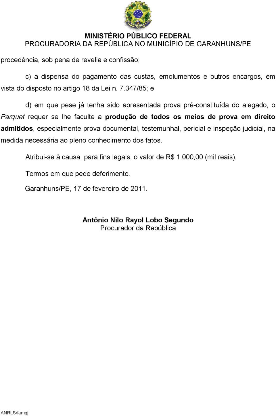 admitidos, especialmente prova documental, testemunhal, pericial e inspeção judicial, na medida necessária ao pleno conhecimento dos fatos.