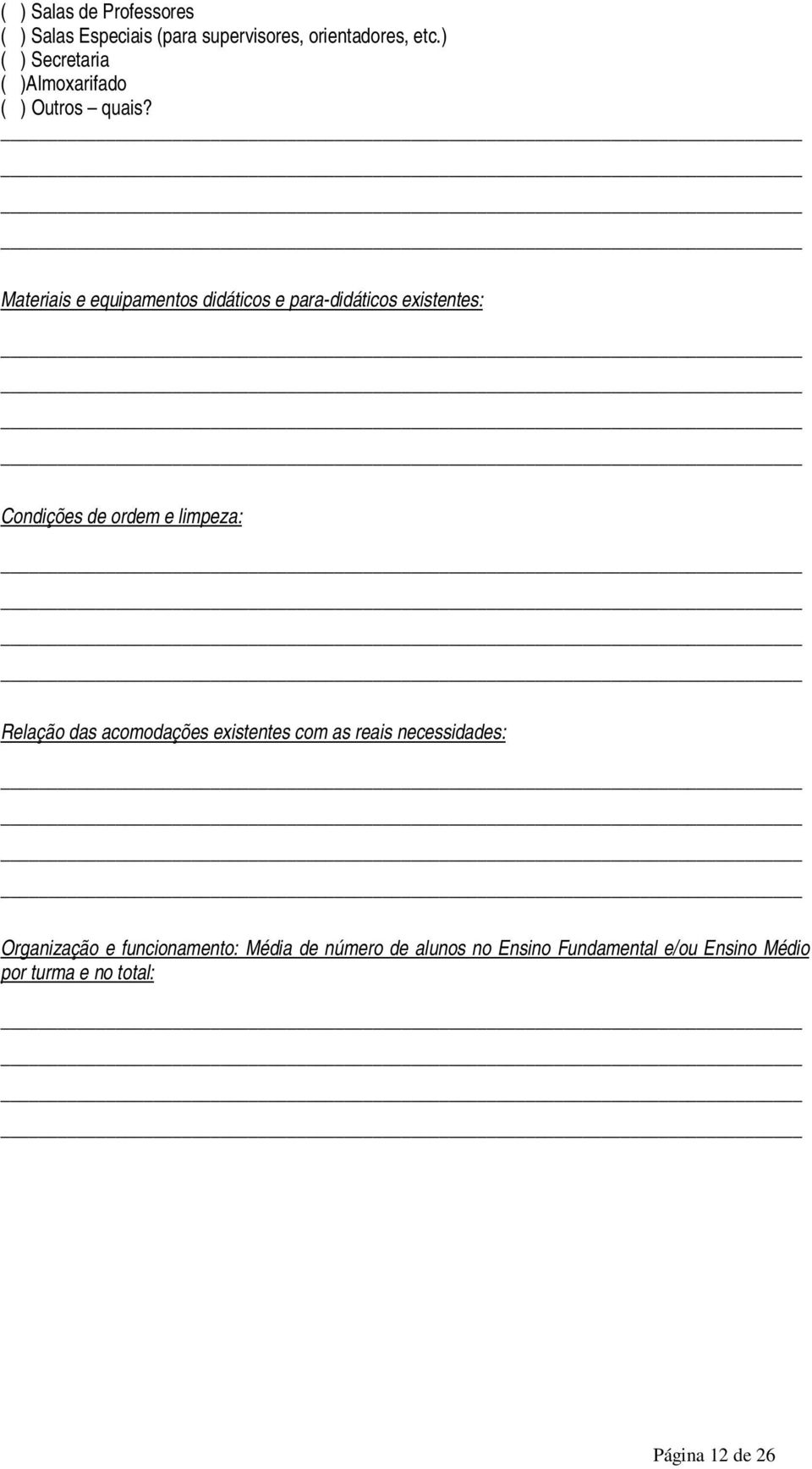 Materiais e equipamentos didáticos e para-didáticos existentes: Condições de ordem e limpeza: Relação das