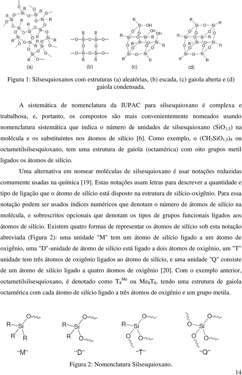 unidades de silsesquioxano (SiO 1,5 ) na molécula e os substituintes nos átomos de silício [6].