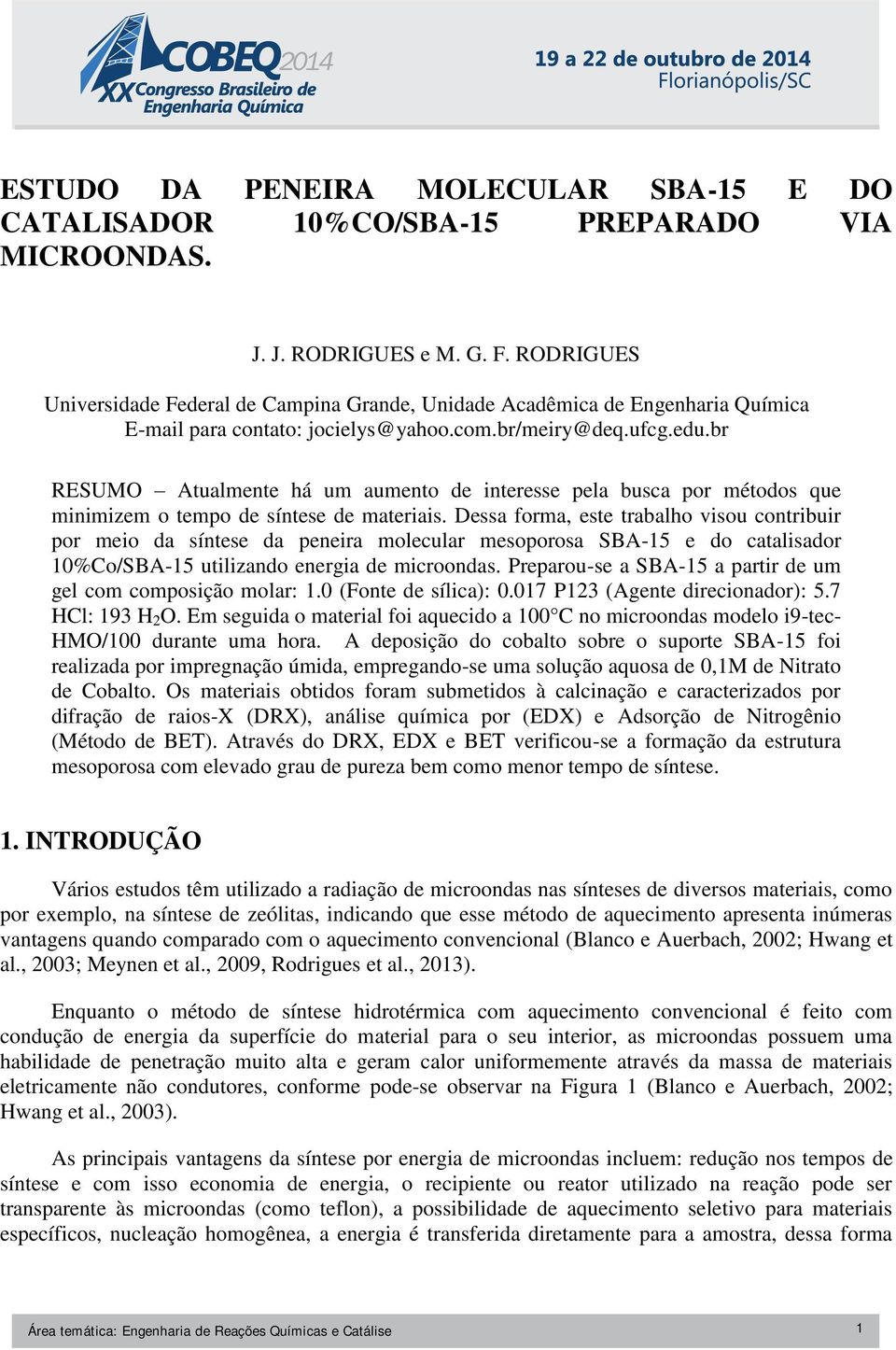 br RESUMO Atualmente há um aumento de interesse pela busca por métodos que minimizem o tempo de síntese de materiais.