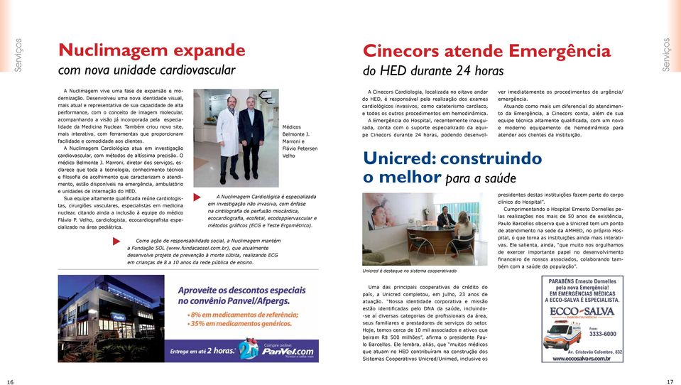 da Medicina Nuclear. Também criou novo site, mais interativo, com ferramentas que proporcionam facilidade e comodidade aos clientes.