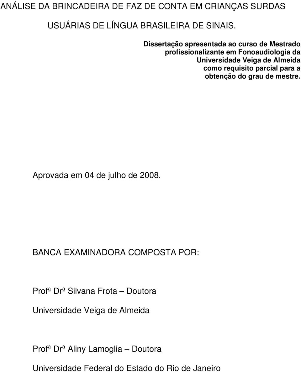 requisito parcial para a obtenção do grau de mestre. Aprovada em 04 de julho de 2008.