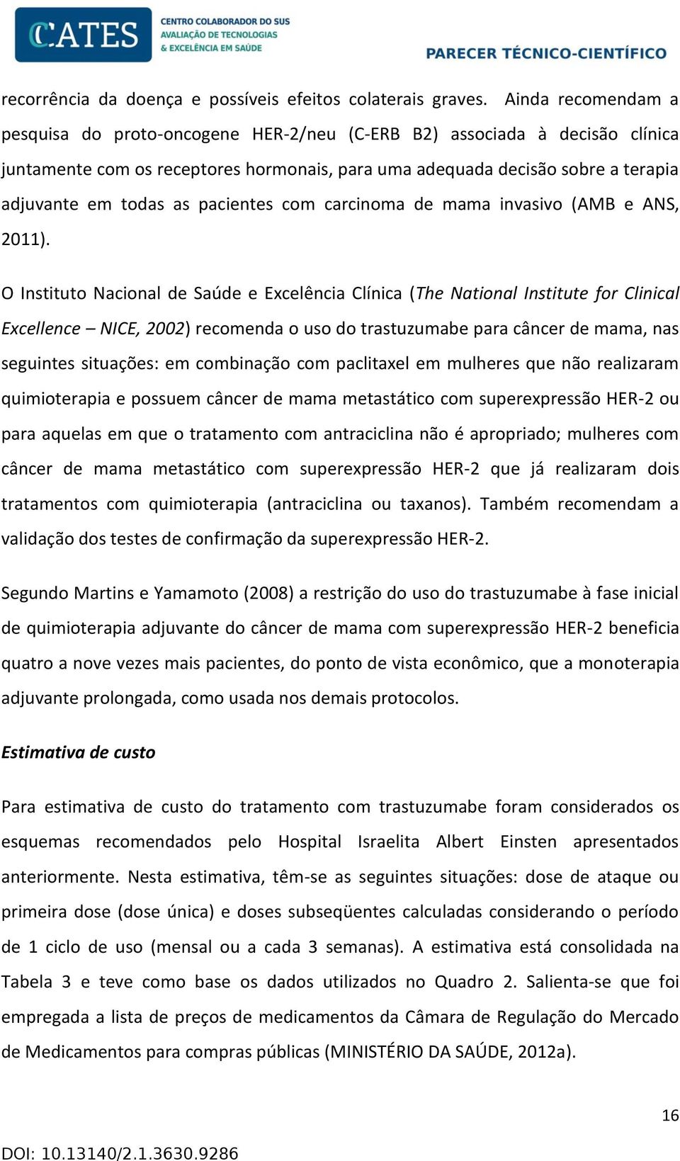 pacientes com carcinoma de mama invasivo (AMB e ANS, 2011).