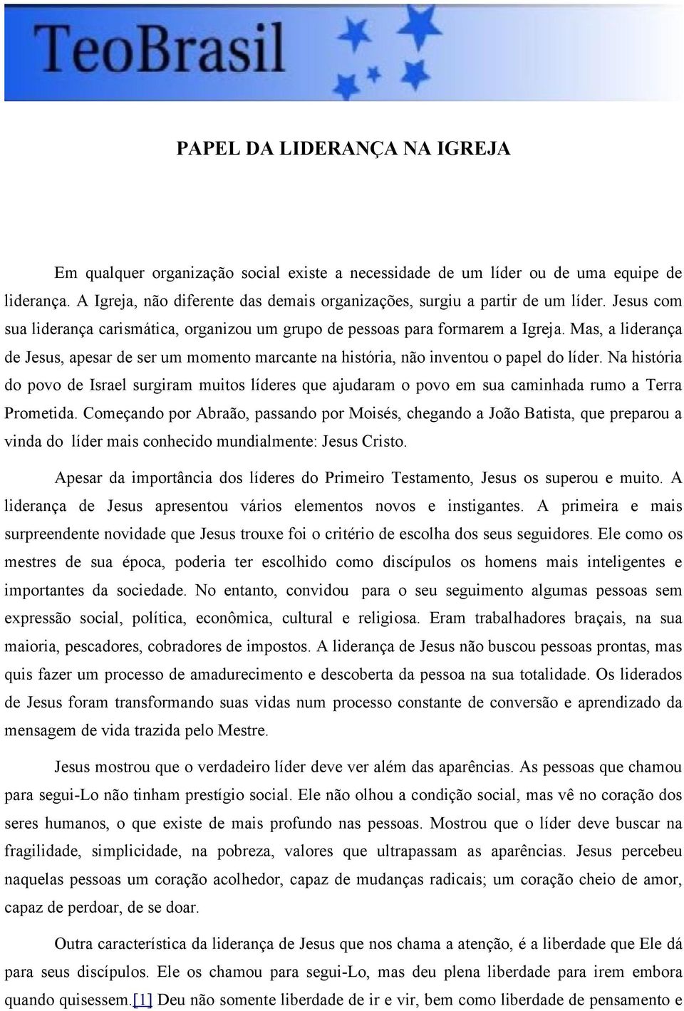 Mas, a liderança de Jesus, apesar de ser um momento marcante na história, não inventou o papel do líder.