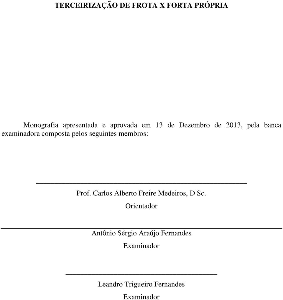 seguintes membros: Prof. Carlos Alberto Freire Medeiros, D Sc.