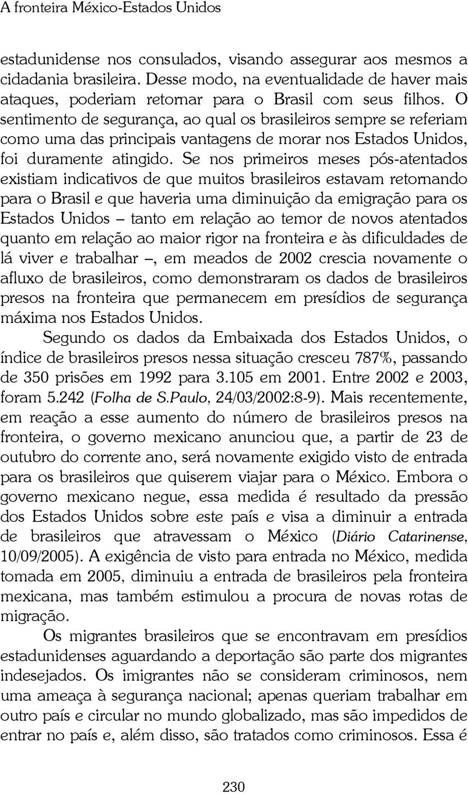 O sentimento de segurança, ao qual os brasileiros sempre se referiam como uma das principais vantagens de morar nos Estados Unidos, foi duramente atingido.