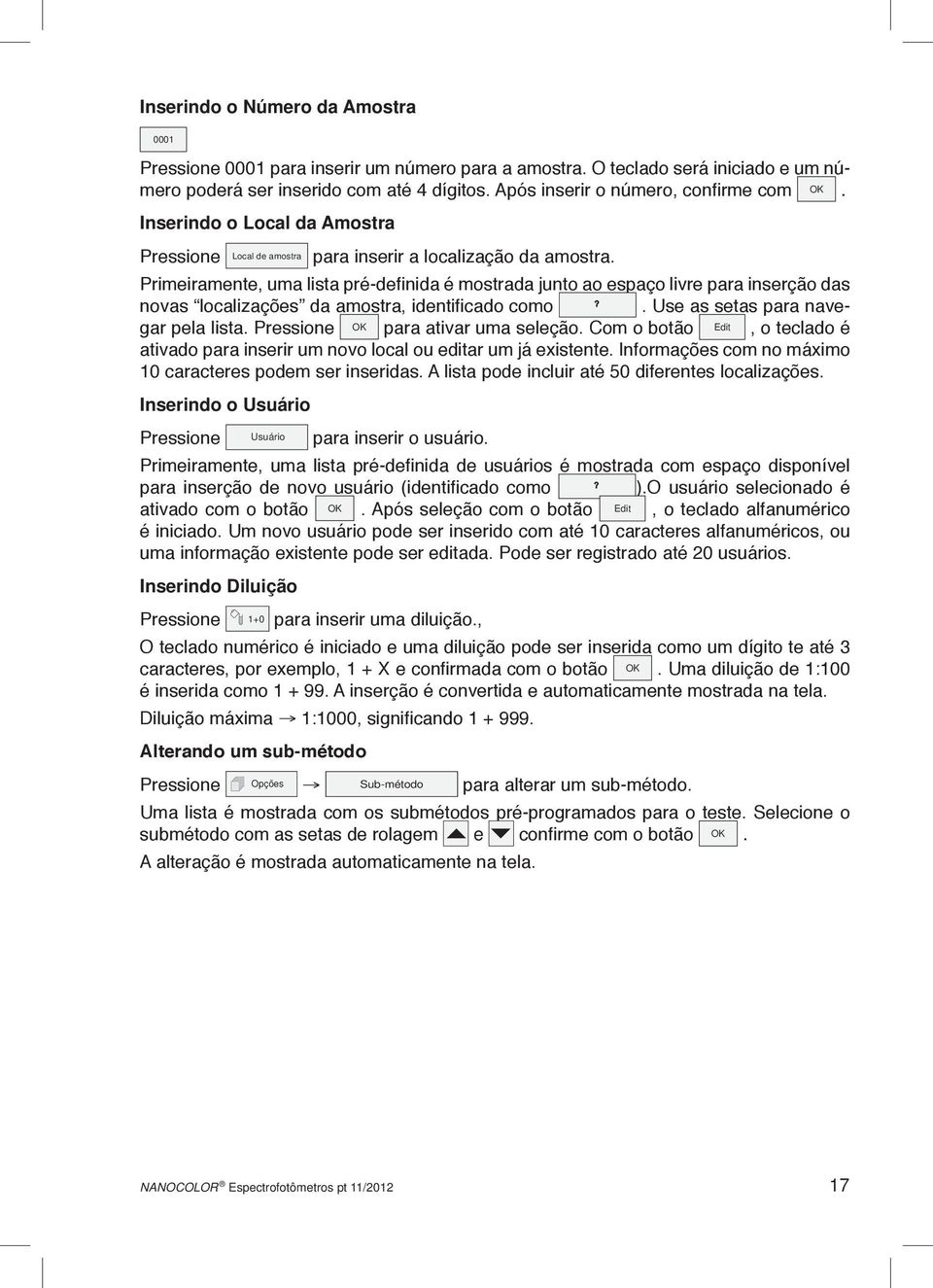 Primeiramente, uma lista pré-definida é mostrada junto ao espaço livre para inserção das novas localizações da amostra, identificado como. Use as setas para navegar pela lista.