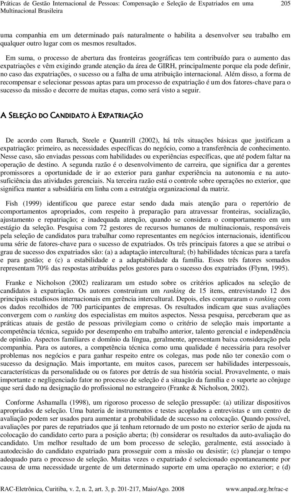 Em suma, o processo de abertura das fronteiras geográficas tem contribuído para o aumento das expatriações e vêm exigindo grande atenção da área de GIRH, principalmente porque ela pode definir, no